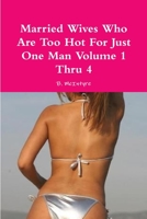 Married Wives Who Are Too Hot For Just One Man Volume 1 Thru 4 1300795077 Book Cover