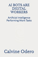 AI BOTS ARE DIGITAL WORKERS: Artificial Intelligence Performing Work Tasks B0F21KJK4Q Book Cover
