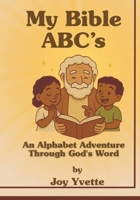 My Bible ABC’s: An Alphabet Adventure Through God’s Word B0F6BZW115 Book Cover