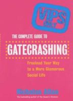 The Complete Guide to Gatecrashing: Freeload Your Way to a More Glamorous Social Life 0091881188 Book Cover