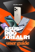 ASUS ROG XREAL R1 User Guide: Your Structured Walkthrough to Performance Settings and Visual Control B0H73SMR7Y Book Cover