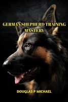 German shepherd Training Mastery B0CMXYLJPQ Book Cover