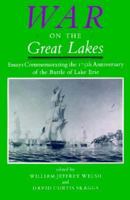 War on the Great Lakes: Essays Commemorating the 175th Anniversary of the Battle of Lake Erie 0873384245 Book Cover