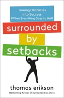 Surrounded by Setbacks: Turning Obstacles into Success (When Everything Goes to Hell) 1250789516 Book Cover