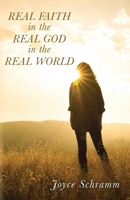 Real Faith in the Real God in the Real World 1647736722 Book Cover