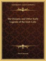 The Ossianic And Other Early Legends Of The Irish Celts 1425457347 Book Cover