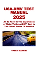 USA-DMV TEST MANUAL 2025: All To Know In The Department of Motor Vehicles (DMV) Test In The United States Of America B0DRY4MN49 Book Cover