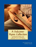 A Dulcimer Hymn Collection: Traditional Hymns and Spirituals for Mountain Dulcimer in D-A-D Tuning 1543232671 Book Cover