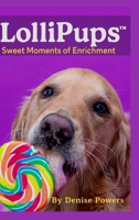 LolliPUPS (TM) Sweet Moments of Enrichment 1257056638 Book Cover