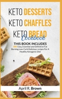 Keto Desserts + Keto Chaffles + Keto Bread Cookbook: 3 BOOK IN 1 - 400 Easy, Essential and Definitive Fat Burning Low-Carb Delicious Recipes For A Healthy Ketogenic Diet 1801127670 Book Cover