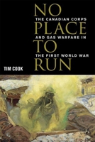 No Place to Run: The Canadian Corps and Gas Warfare in the First World War 0774807407 Book Cover