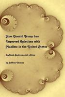 How Donald Trump has Improved Relations with Muslims in the United States: A Blank Books Special Edition 1523793767 Book Cover