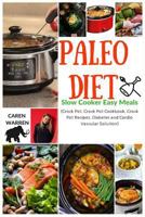 Paleo Diet Recipes for Beginners: Slow Cooker Easy Meals (Crock Pot, Crock Pot Cookbook, Crock Pot Recipes, Diabetes and Cardio Vascular Solution) 198681615X Book Cover