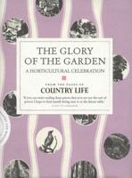 The Glory of the Garden: A Horticultural Celebration From the Pages of "Country Life” 1849837651 Book Cover
