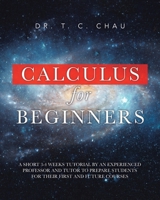 Calculus for Beginners: A Short 3-4 Weeks Tutorial by an Experienced Professor and Tutor to Prepare Students for Their First and Future Courses 1779627920 Book Cover
