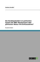 Der Bundespräsident im politischen System der BRD: Repräsentant oder politischer Akteur mit Einflussnahme? 3640894588 Book Cover