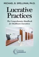 Lucrative Practices: The Comprehensive Handbook for Healthcare Executives 0984831150 Book Cover