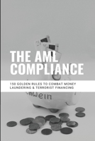 The AML Compliance: 150 Golden Rules To Combat Money Laundering & Terrorist Financing: Aml Processes And Practices B08Y4RQCQS Book Cover