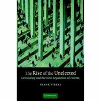 The Rise of the Unelected: Democracy and the New Separation of Powers 0521694140 Book Cover