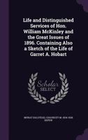 Life and Distinguished Services of Hon. William Mckinley and the Great Issues of 1896: Containing Also a Sketch of the Life of Garret A. Hobart 1178205622 Book Cover