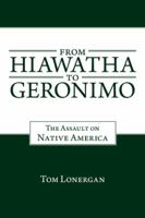 From Hiawatha to Geronimo: The Assault on Native America 1491715626 Book Cover