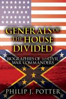 Generals of the House Divided: Biographies of 30 Civil War Commanders 1632498618 Book Cover