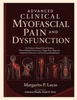 Advanced Clinical Myofascial Pain and Dysfunction: An Evidence-Based Clinical Guide to Musculoskeletal Assessment, Trigger Point Diagnosis, Integrated Treatment, and Functional Rehabilitation B0H9PHNJ4G Book Cover