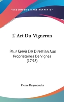 L' Art Du Vigneron: Pour Servir De Direction Aux Proprietaires De Vignes (1798) 0274935376 Book Cover