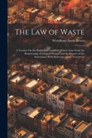 The Law of Waste: A Treatise On the Rights and Liabilities Which Arise From the Relationship of Limited Owners and the Owners of the Inheritance With Reference to the Tenements 102175191X Book Cover