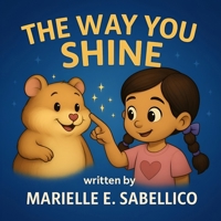 The Way You Shine: Everyone shines in their own way. Celebrate yours. B0F8V98MV2 Book Cover