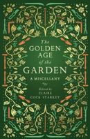 The Golden Age of the Garden: A Miscellany 1783963204 Book Cover