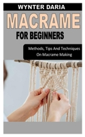 Macrame for Beginners: Methods, Tips And Techniques On Macrame Making B0B9G4QVH9 Book Cover
