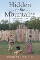 Hidden in the Mountains: Fort Seybert 1758 1489710892 Book Cover
