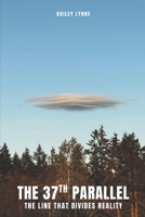 The 37th Parallel: The Line That Divides Reality B0G6YZN4GR Book Cover