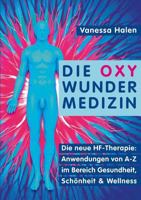 Die Oxy Wunder Medizin: Die neue HF-Therapie: Anwendungen von A-Z im Bereich Gesundheit, Schönheit und Wellness 3735778097 Book Cover