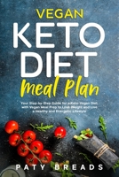 Vegan Keto Diet Meal Plan: Your Step-by-Step Guide for a Keto-Vegan Diet, with Vegan Meal Prep to Lose Weight and Live a Healthy and Energetic Lifestyle 1705938817 Book Cover