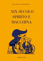 XIX Secolo Spirito e Macchina (Italian Edition) 1326949993 Book Cover