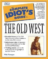 The Complete Idiot's Guide to the Old West 0028629450 Book Cover