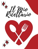 Il Mio Ricettario: Raccogli le Ricette che ami nel tuo libro di cucina personalizzato, 100 pagine compilabili con sommario iniziale 1802489142 Book Cover