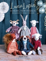 Luna Lapin: Making New Friends: Sewing Patterns from Luna's Little World 1446308243 Book Cover