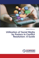 Utilization of Social Media by Pastors in Conflict Resolution: A Guide 6206150283 Book Cover