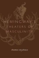 Hemingway's Theaters of Masculinity 0807129259 Book Cover