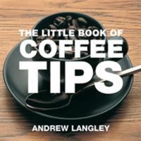 The Little Book of Coffee Tips (The Little Book of) 1904573339 Book Cover
