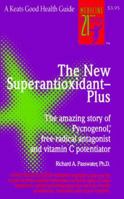 The New Superantioxidant-Plus : The Amazing Story of Pycnogenol, Free-Radical Antagonist and Vitamin C Potentiator (Good Health Guide Series) 0879835893 Book Cover