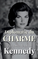 Diplomatie du Charme: L'Élégance de Jackie Kennedy (French Edition) B0F3PGNFWL Book Cover