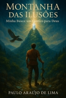 Montanha das Ilusões: Minha busca: Um Cântico Para Deus (Portuguese Edition) B0FG2XGBR4 Book Cover