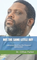 Not The Same Little Boy: Liberating Men From The Prison of Dysfunction B08M8FNRNB Book Cover