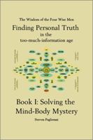 Finding Personal Truth (in the Too-Much-Information Age) Book 1: Solving the Mind Body Mystery 0984489509 Book Cover