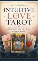 Intuitive Love Tarot - Get Guidance & Answers on Dating, Marriage, Soulmates, Breakups, & More. B0CJ43XZX5 Book Cover