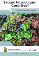 Sedum tetractinum 'Coral Reef': Succulent Handbook: Complete Guide to Growing Succulent Plant B0CFCYT163 Book Cover
